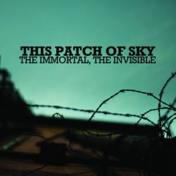 This Patch Of Sky : The Immortal, the Invisible